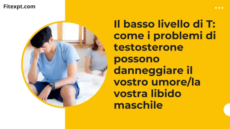 Il basso livello di T: come i problemi di testosterone possono danneggiare il vostro umore/la vostra libido maschile